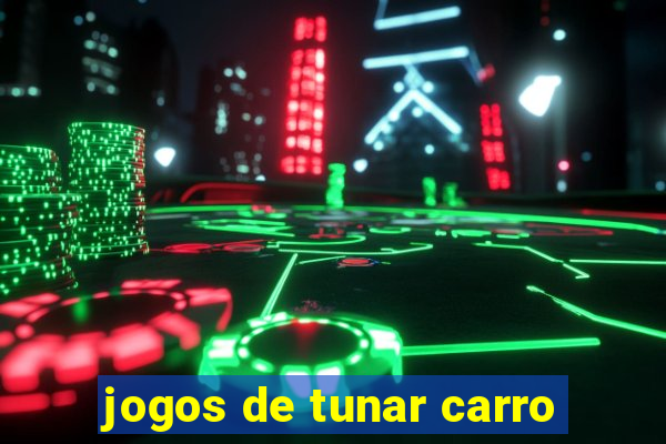 jogos de tunar carro